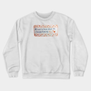 All i need to know about life i learned from my cat Crewneck Sweatshirt